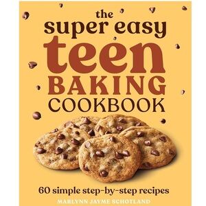 The Super Easy Teen Baking Cookbook: 60 Simple Recipes Marlynn Jayme Schotland